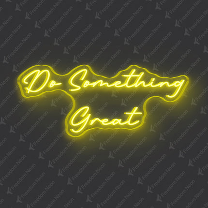 Lemon Yellow Do Something Great Neon Sign