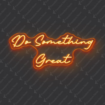 Orange Do Something Great Neon Sig