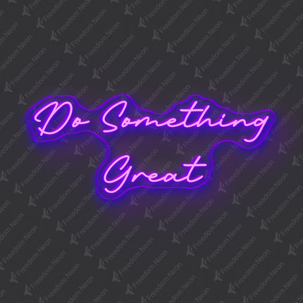 Purple Do Something Great Neon Sign