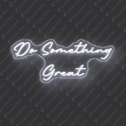 White Do Something Great Neon Sign
