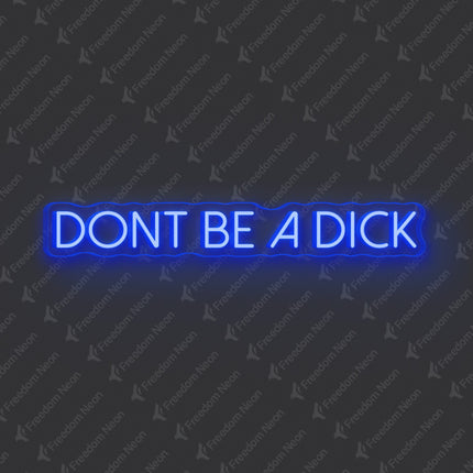 Blue Don't Be A Dick Neon Sign