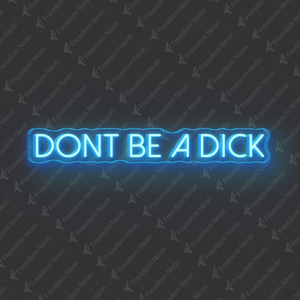 Ice Blue Don't Be A Dick Neon Sign