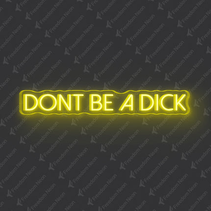 Lemon Yellow Don't Be A Dick Neon Sign
