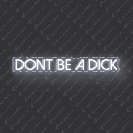 White Don't Be A Dick Neon Sign