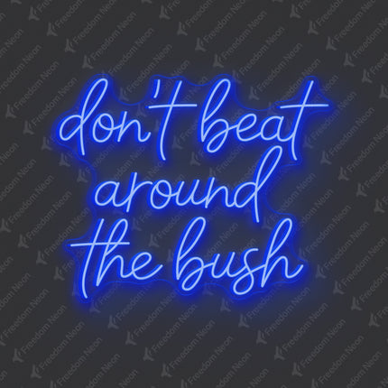 Blue Don't Beat Around The Bush Neon Sign