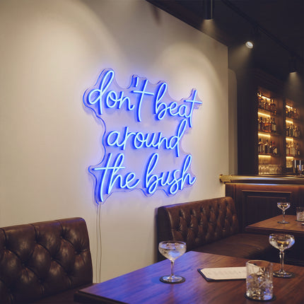 Blue Don't Beat Around The Bush Neon Sign