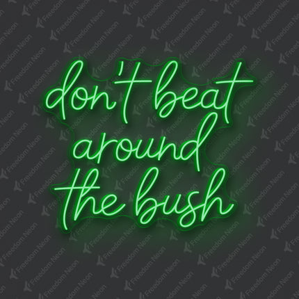 Green Don't Beat Around The Bush Neon Sign