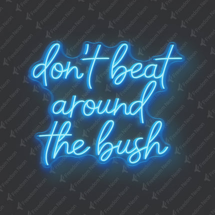 Ice Blue Don't Beat Around The Bush Neon Sign