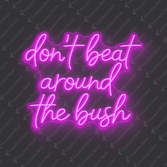 Pink Don't Beat Around The Bush Neon Sign