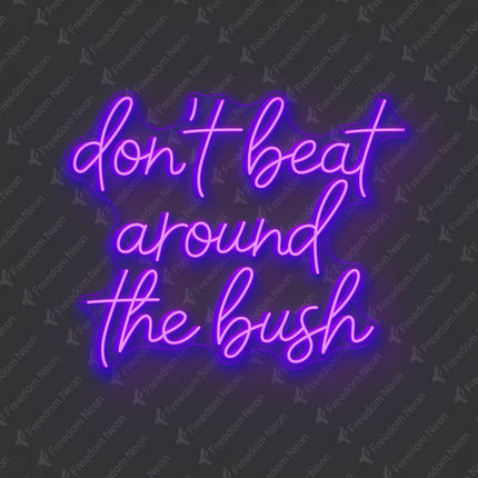 Purple Don't Beat Around The Bush Neon Sign