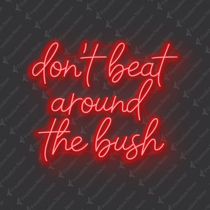 Red Don't Beat Around The Bush Neon Sign