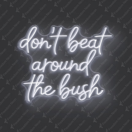 White Don't Beat Around The Bush Neon Sign