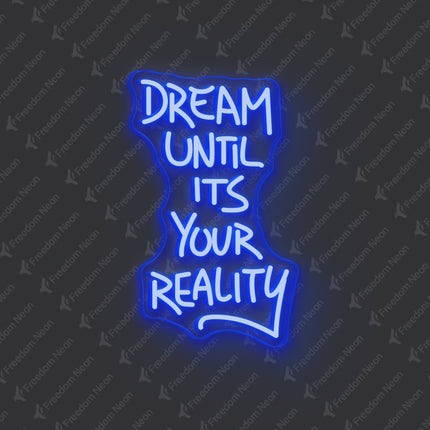 Blue Dream Until It's Your Reality Neon Sign