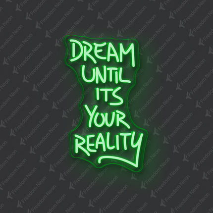 Green Dream Until It's Your Reality Neon Sign