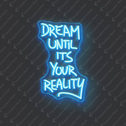 Ice Blue Dream Until It's Your Reality Neon Sign