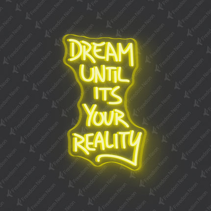 Lemon Yellow Dream Until It's Your Reality Neon Sign
