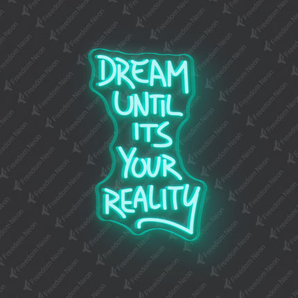 Mint Green Dream Until It's Your Reality Neon Sign