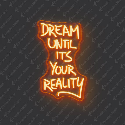 Orange Dream Until It's Your Reality Neon Sign