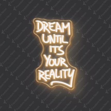 Warm White Dream Until It's Your Reality Neon Sign