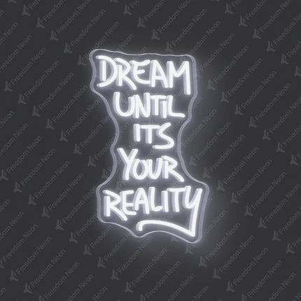 White Dream Until It's Your Reality Neon Sign
