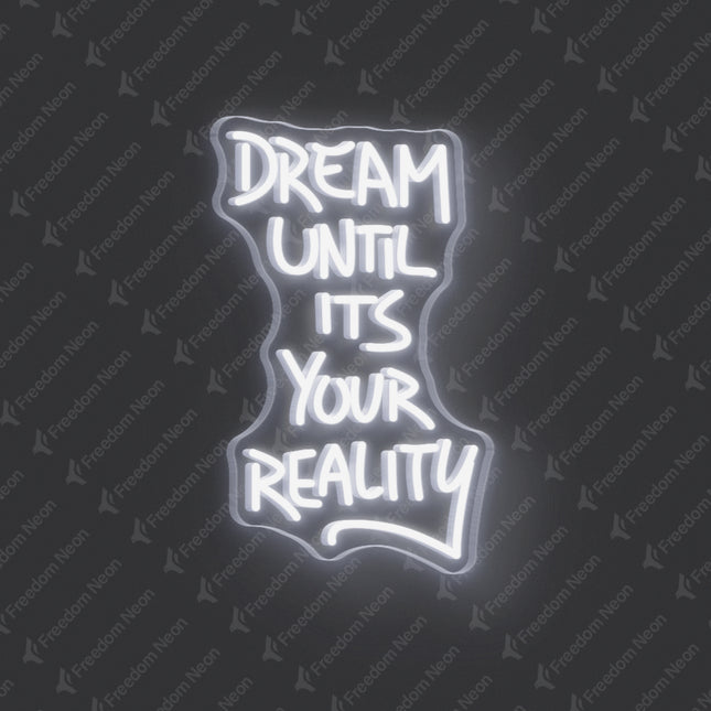 White Dream Until It's Your Reality Neon Sign