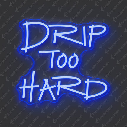 Blue Drip Too Hard Neon Sign