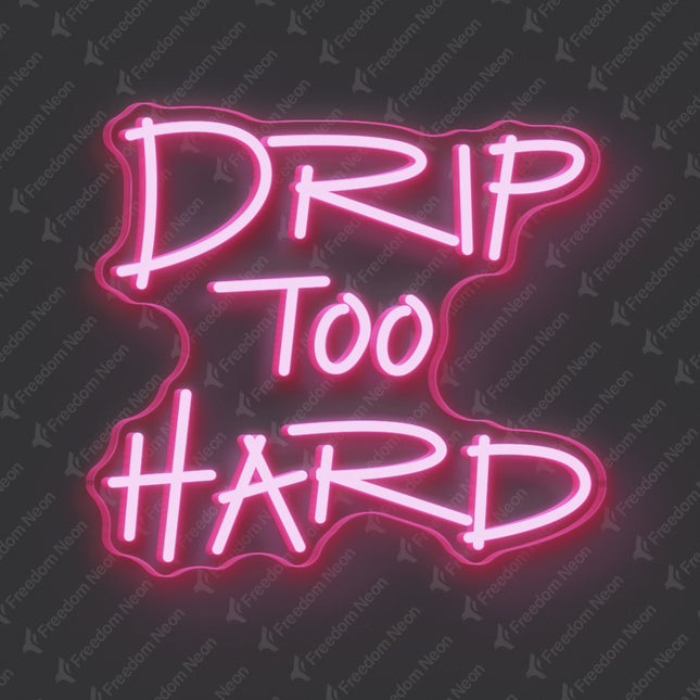 Light Pink Drip Too Hard Neon Sign