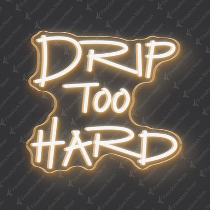 Warm White Drip Too Hard Neon Sign