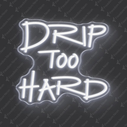 White Drip Too Hard Neon Sign