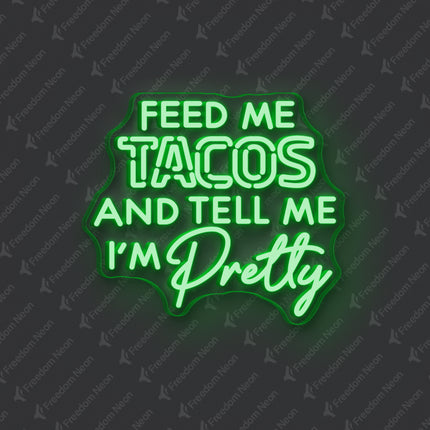 Green Feed Me Tacos and Tell Me I'm Pretty Neon Sign