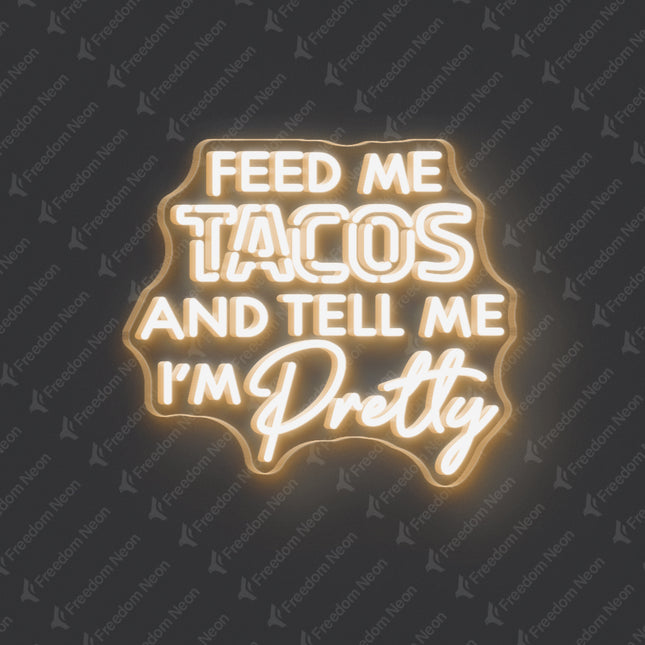 Warm White Feed Me Tacos and Tell Me I'm Pretty Neon Sign