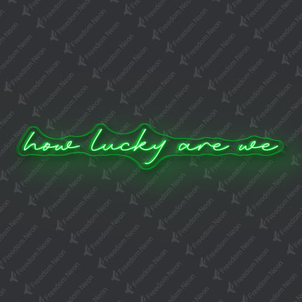 Green How Lucky Are We Neon Sign