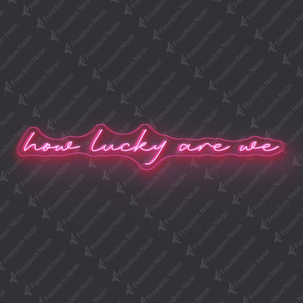 Light Pink How Lucky Are We Neon Sign
