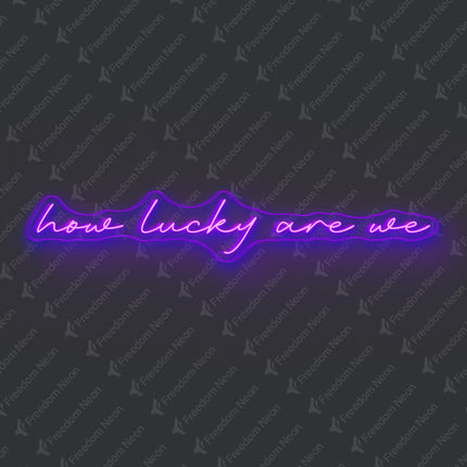 Purple How Lucky Are We Neon Sign