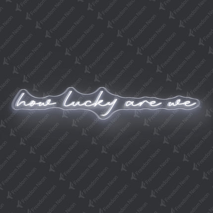 White How Lucky Are We Neon Sign