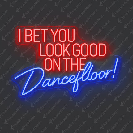 Blue I Bet You Look Good on the Dancefloor Neon Sign