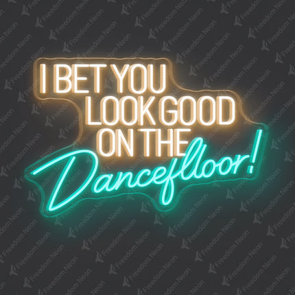 Mint Green I Bet You Look Good on the Dancefloor Neon Sign