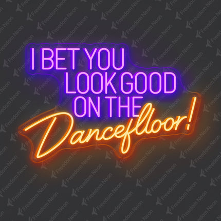 Orange I Bet You Look Good on the Dancefloor Neon Sign