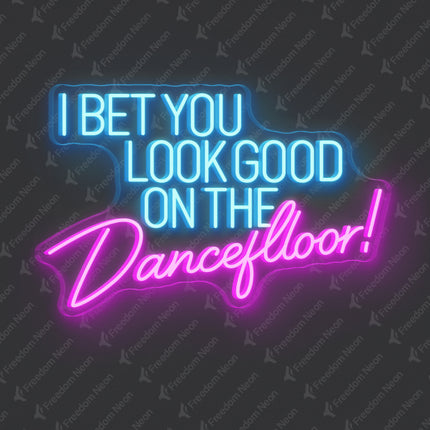 Pink I Bet You Look Good on the Dancefloor Neon Sign