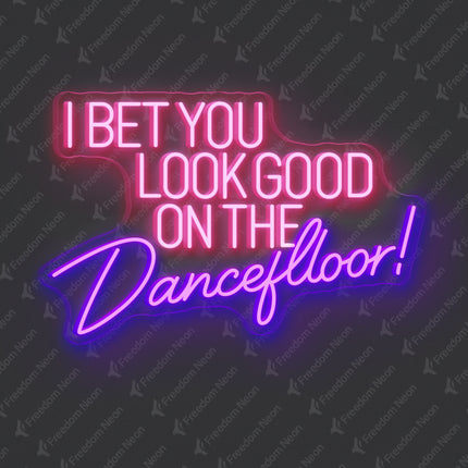 Purple I Bet You Look Good on the Dancefloor Neon Sign