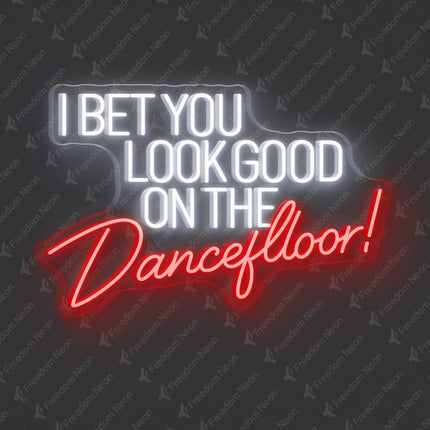 Red I Bet You Look Good on the Dancefloor Neon Sign