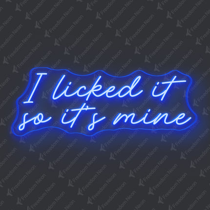 Blue I Licked It So It's Mine Neon Sign