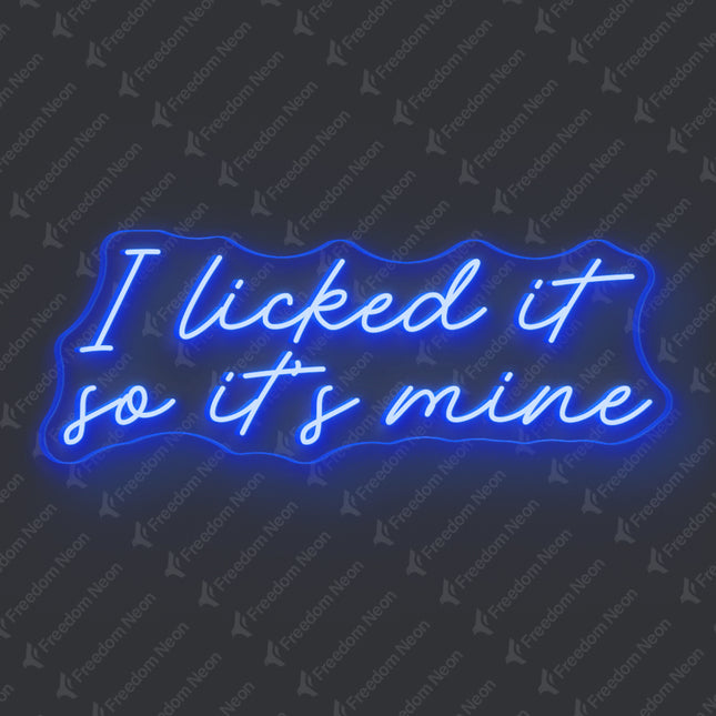 Blue I Licked It So It's Mine Neon Sign