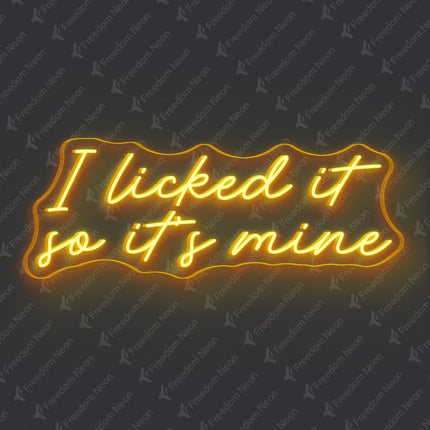 Golden Yellow I Licked It So It's Mine Neon Sign