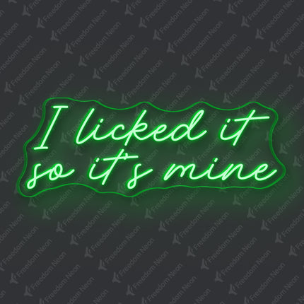 Green I Licked It So It's Mine Neon Sign