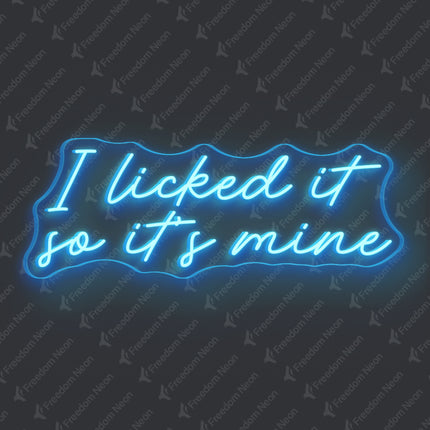 Ice Blue I Licked It So It's Mine Neon Sign