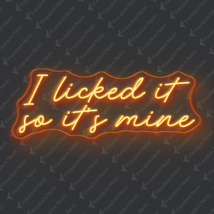 Orange I Licked It So It's Mine Neon Sign