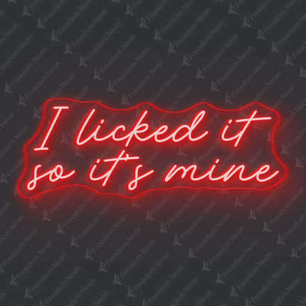 Red I Licked It So It's Mine Neon Sign