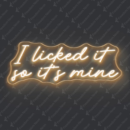 Warm White I Licked It So It's Mine Neon Sign
