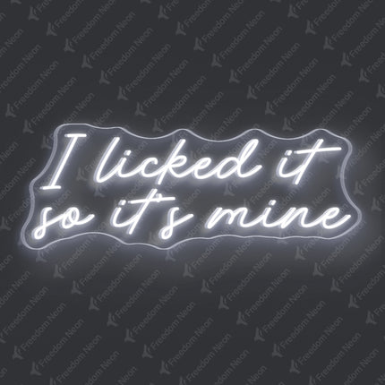 White I Licked It So It's Mine Neon Sign